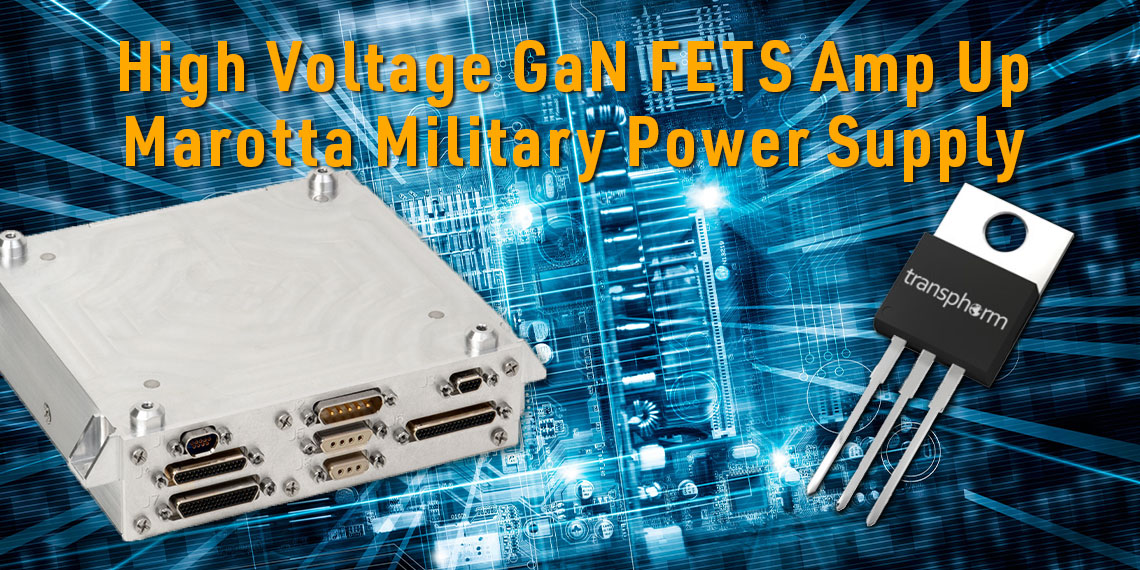 Transphorm’s High Voltage GaN FETs Amp Up Marotta Controls’ Military